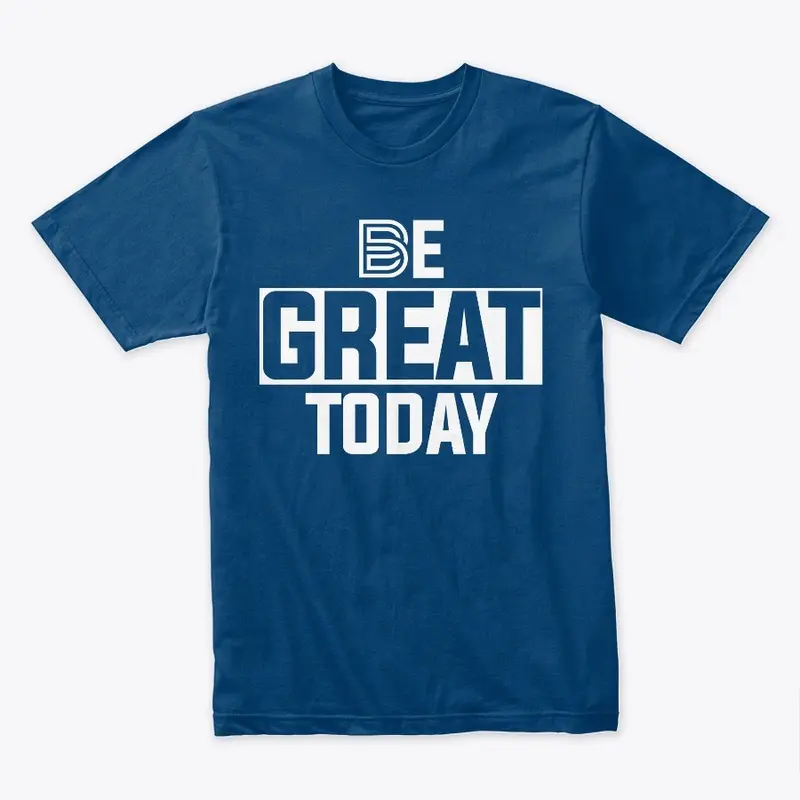 BE GREAT TODAY WHITE OG LOGO