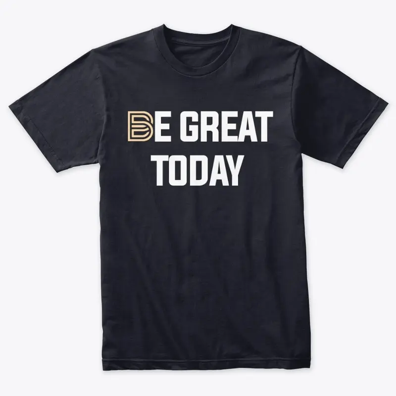 Be Great Today - NEW LOGO T-Shirt