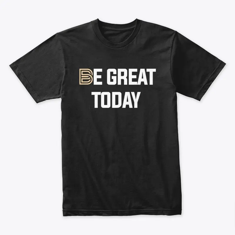 Be Great Today - NEW LOGO T-Shirt